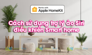 Cách sử dụng trợ lý ảo Siri điều khiển smart home