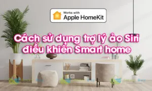 Cách sử dụng trợ lý ảo Siri điều khiển smart home