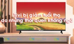 Tivi-bi-giam-tuoi-tho-do-nhung-sai-lam-don-gian-nay