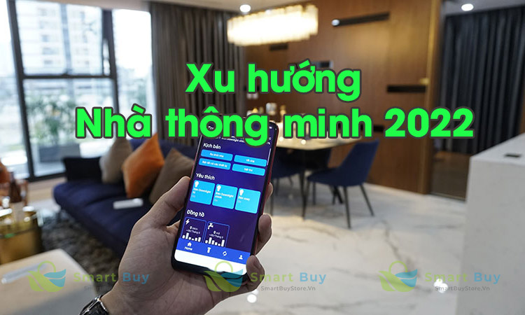 Xu hướng nhà thông minh 2022