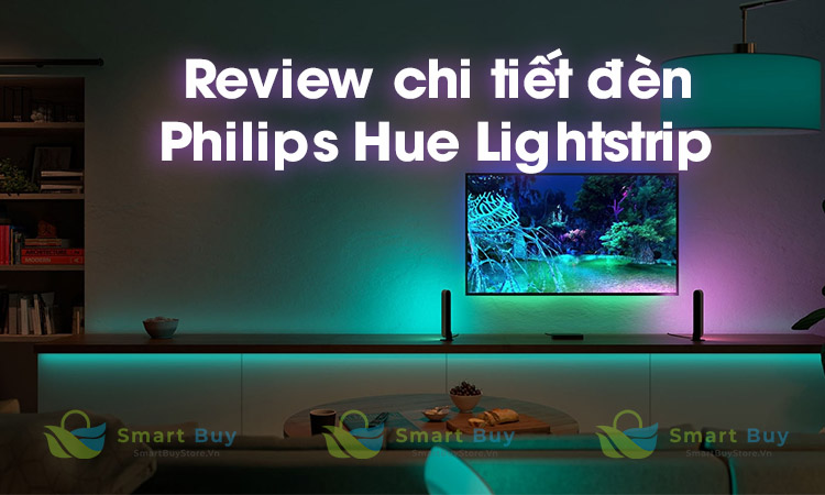 Review chi tiết về đèn Philips Hue Lightstrip | Smart Buy Store