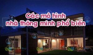 Mô hình nhà thông minh phổ biến